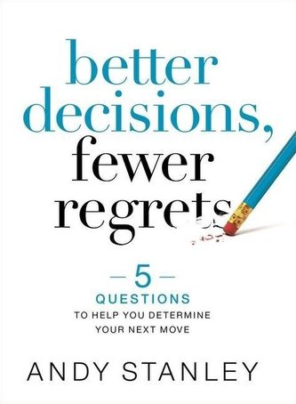 Better Decisions, Fewer Regrets: 5 Questions to Help You Determine Your Next Move