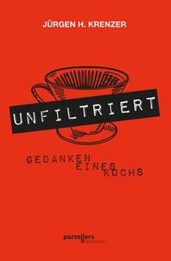 UNFILTRIERT - Gedanken eines Kochs