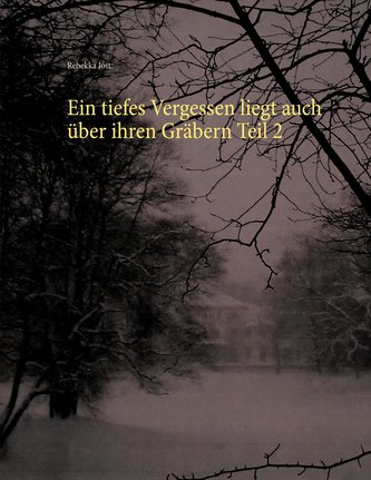 Ein tiefes Vergessen liegt auch über ihren Gräbern Teil 2