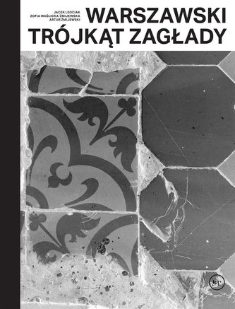 Warszawski trójkąt Zagłady Warszawski trójkąt Zagłady