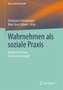 Wahrnehmen als soziale Praxis