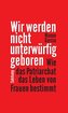 Wir werden nicht unterwürfig geboren