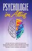 Psychologie im Alltag: Wie Sie mit einfacher Psychologie Selbstliebe lernen, Ihr Selbstbewusstsein stärken, positives Denken eta