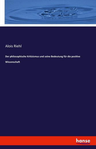 Der philosophische Kritizismus und seine Bedeutung für die positive Wissenschaft