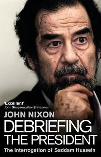 Debriefing the President : The Interrogation of Saddam Hussein Debriefing the President : The Interrogation of Saddam Hussein