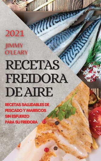 RECETAS FREIDORA DE AIRE 2021  (AIR FRYER RECIPES SPANISH EDITION)