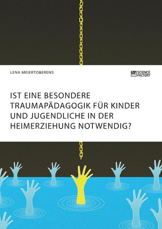 Ist eine besondere Traumapädagogik für Kinder und Jugendliche in der Heimerziehung notwendig?