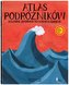 Atlas podróżników. Historie wypraw na krańce świat