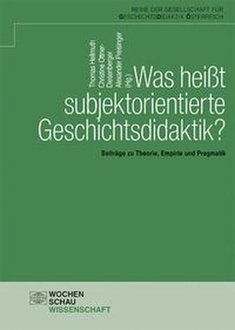 Was heißt subjektorientierte Geschichtsdidaktik?