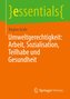 Umweltgerechtigkeit: Arbeit, Sozialisation, Teilhabe und Gesundheit