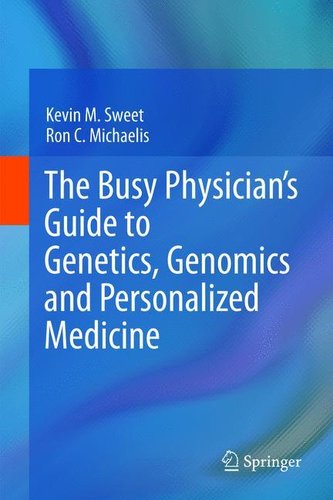 The Busy Physician's Guide To Genetics, Genomics and Personalized Medicine