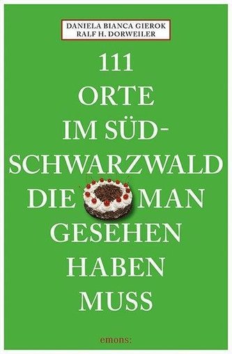 111 Orte im Südschwarzwald, die man gesehen haben muss