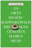111 Orte im Südschwarzwald, die man gesehen haben muss