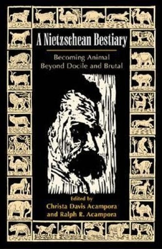 A Nietzschean Bestiary: Becoming Animal Beyond Docile and Brutal