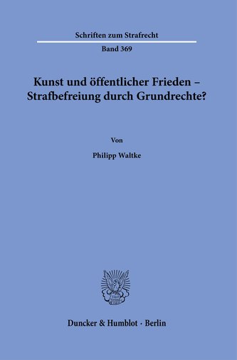 Kunst und öffentlicher Frieden - Strafbefreiung durch Grundrechte?