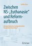 Zwischem NS-\"Euthanasie\" und Reformaufbruch