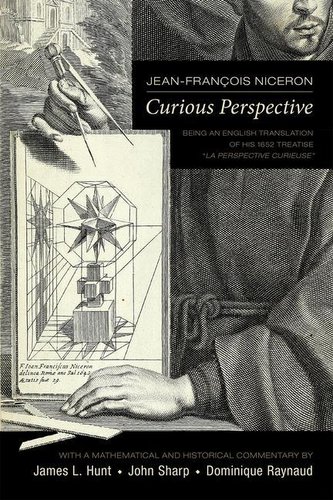 Jean-François Niceron: Curious Perspective, 551: Being an English Translation of His 1652 Treatise La Perspective Curieuse
