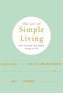 The Art of Simple Living: How to Enjoy the Simple Things in Life