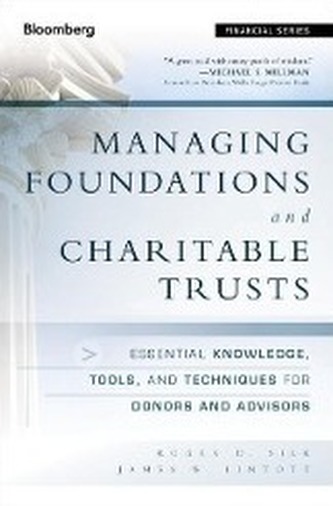 Managing Foundations and Charitable Trusts: Essential Knowledge, Tools, and Techniques for Donors and Advisors
