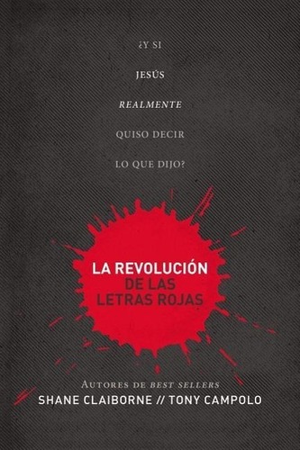 La Revolución de Las Letras Rojas: ¿y Si Jesús Realmente Quiso Decir Lo Que Dijo? = Red Letter Revolution