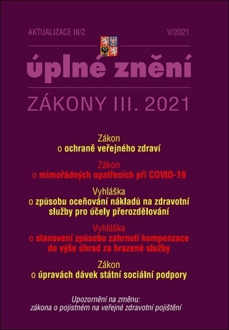 Aktualizace III/2 2021 Zákon o mimořádných opatřeních při epidemii - Úpravy opatření pro zvládání epidemie onemocnění COVID-19 způsobené novým koronavirem a jejích dopadů na území České republiky.