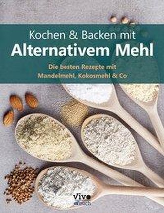 Kochen und Backen mit alternativem Mehl