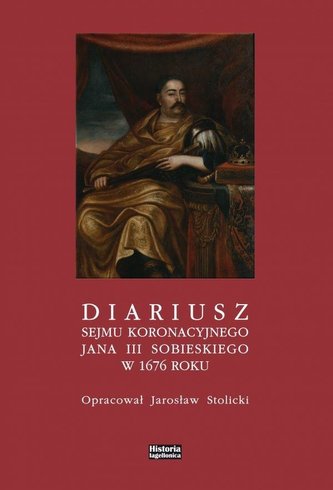 Diariusz sejmu koronacyjnego Jana III Sobieskiego Diariusz sejmu koronacyjnego Jana III Sobieskiego