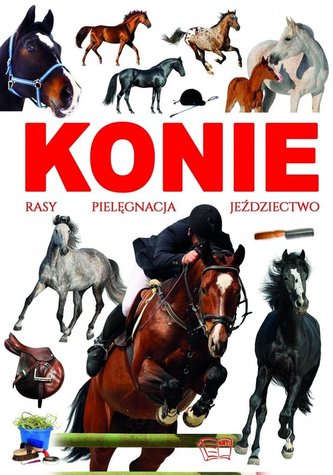 Konie - rasy, pielęgnacja, jeździectwo