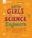 Gutsy Girls Go for Science: Engineers: With STEM Projects for Kids