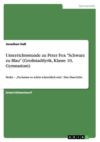 Unterrichtsstunde zu Peter Fox \"Schwarz zu Blau\" (Großstadtlyrik, Klasse 10, Gymnasium)
