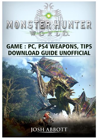 Abbott, J: MONSTER HUNTER WORLD GAME PC P