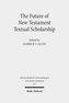 The Future of New Testament Textual Scholarship