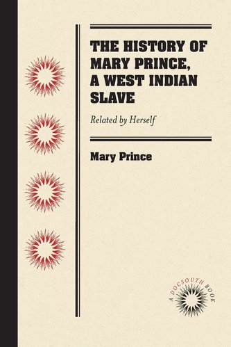 The History of Mary Prince, a West Indian Slave: Related by Herself