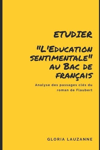 Etudier \"L'Education sentimentale\" au Bac de français: Analyse des passages clés du roman de Flaubert