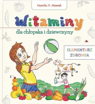 Witaminy dla chłopaka i dziewczyny. Elementarz...