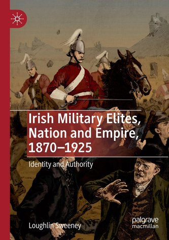 Irish Military Elites, Nation and Empire, 1870-1925