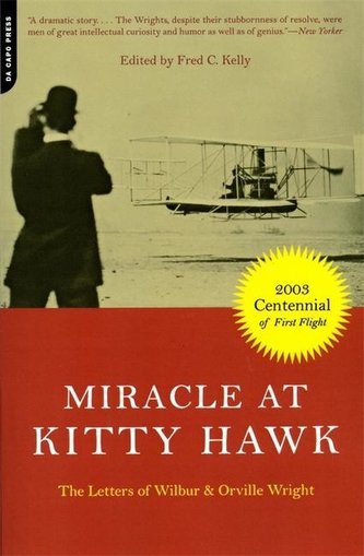 Miracle at Kitty Hawk: The Letters of Wilbur and Orville Wright