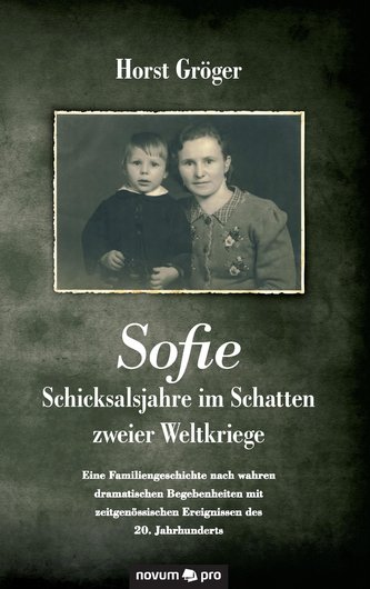 Sofie - Schicksalsjahre im Schatten zweier Weltkriege