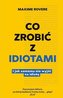 Co zrobić z idiotami. I samemu nie wyjść na idiotę