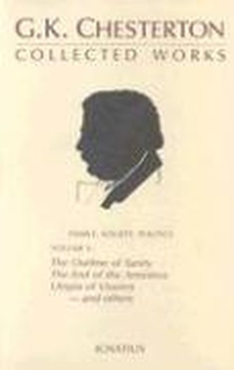 The Collected Works of G. K. Chesterton, Vol. 5: The Outline of Sanity, the End of the Armistice, the Appetite of Tyranny, Utopi