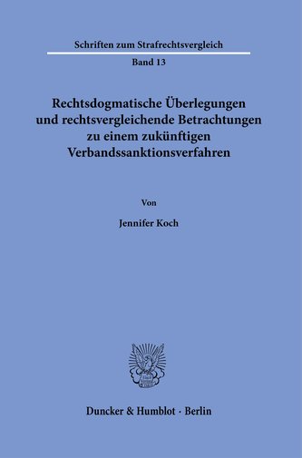 Rechtsdogmatische Überlegungen und rechtsvergleichende Betrachtungen zu einem zukünftigen Verbandssanktionsverfahren.