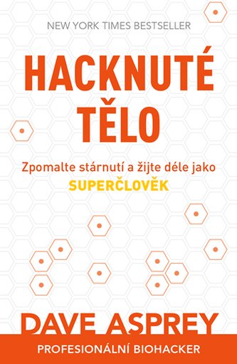 Hacknuté tělo: Zpomalte stárnutí a žijte déle jako superčlověk