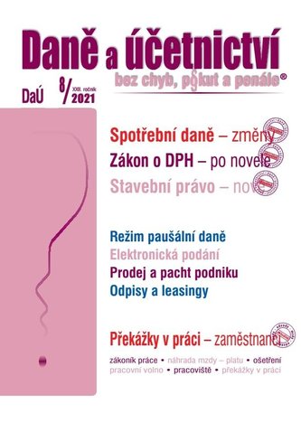 DaÚ 8/2021 Zákon o DPH - novela od 1. července 2021, Spotřební daně - změny, Stavební právo - nová koncepce, Překážky v práci- zaměstnanci