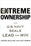 Extreme Ownership : How U.S. Navy SEALs Lead and Win