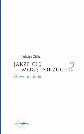 Jakże cię mogę porzucić? Jakże cię mogę porzucić?