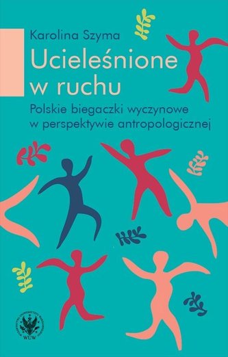 Ucieleśnione w ruchu. Polskie biegaczki wyczynowe
