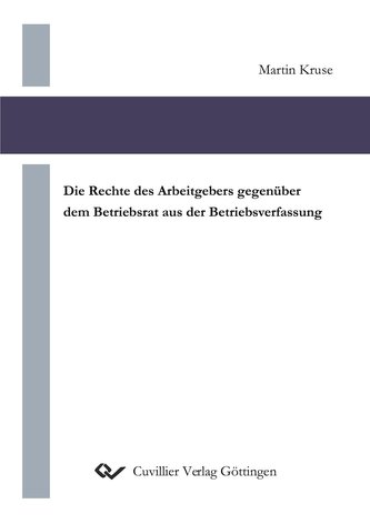 Die Rechte des Arbeitgebers gegenüber dem Betriebsrat aus der Betriebsverfassung