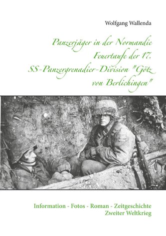 Panzerjäger in der Normandie Feuertaufe der 17. SS-Panzergrenadier-Division \"Götz von Berlichingen\"
