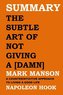 Summary: The Subtle Art of Not Giving a [damn] by Mark Manson: A Counterintuitive Approach to Living a Good Life