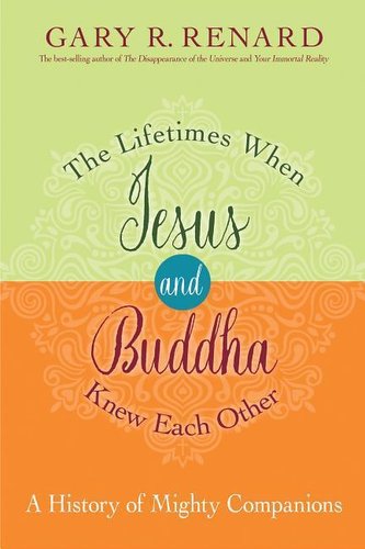 The Lifetimes When Jesus and Buddha Knew Each Other: A History of Mighty Companions